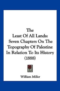 portada the least of all lands: seven chapters on the topography of palestine in relation to its history (1888) (en Inglés)