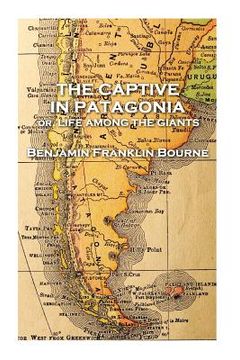 portada The Captive in Patagonia by Benjamin Franklin Bourne (in English)