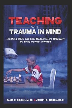 portada Teaching With Trauma in Mind: Teaching Black and Poor Students More Effectively by Being Trauma-Informed: 1 (en Inglés)