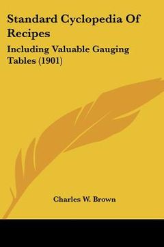 portada standard cyclopedia of recipes: including valuable gauging tables (1901) (in English)