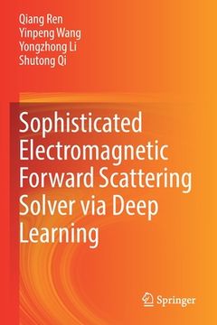 portada Sophisticated Electromagnetic Forward Scattering Solver Via Deep Learning (en Inglés)