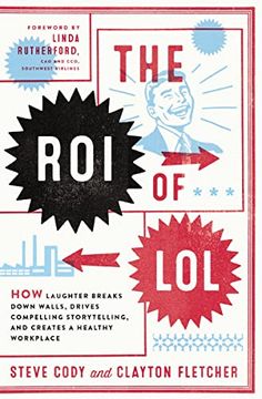 portada The roi of Lol: How Laughter Breaks Down Walls, Drives Compelling Storytelling, and Creates a Healthy Workplace (en Inglés)