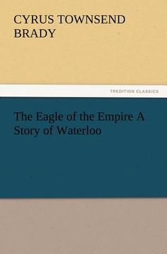 portada the eagle of the empire a story of waterloo (in English)