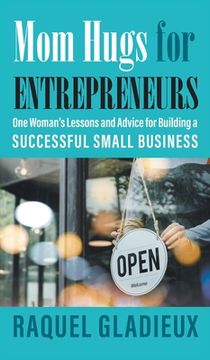 portada Mom Hugs for Entrepreneurs: One Woman's Lessons and Advice for Building a Successful Small Business (en Inglés)