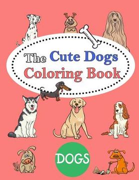 portada The Cute Dogs Coloring Book: : Kids Coloring Book with Fun, Easy, and Relaxing Coloring Pages (Children's coloring books) (en Inglés)