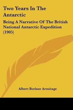 portada two years in the antarctic: being a narrative of the british national antarctic expedition (1905) (in English)