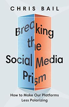 portada Breaking the Social Media Prism: How to Make our Platforms Less Polarizing (en Inglés)