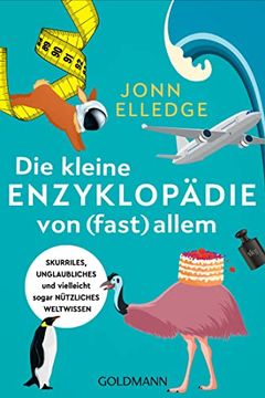 portada Die Kleine Enzyklopã¤Die von (Fast) Allem: Skurriles, Unglaubliches und Vielleicht Sogar Nã¼Tzliches Weltwissen (en Alemán)