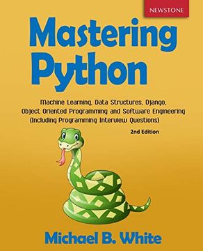 portada Mastering Python: Machine Learning, Data Structures, Django, Object Oriented Programming and Software Engineering (Including Programming Interview Questions) [2Nd Edition] (in English)