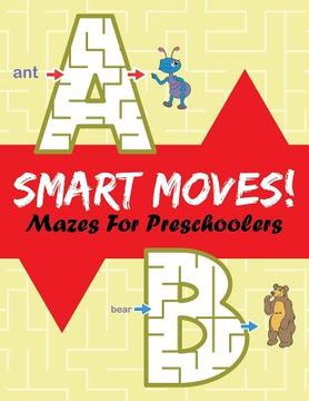 portada Smart Moves!: Mazes For Preschoolers (en Inglés)