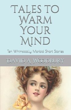 portada Tales to Warm Your Mind: Ten Whimsically Morbid Short Stories