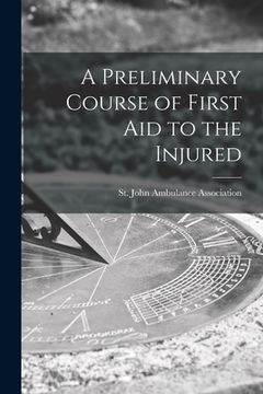 portada A Preliminary Course of First Aid to the Injured (en Inglés)