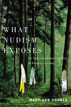 portada What Nudism Exposes: An Unconventional History of Postwar Canada