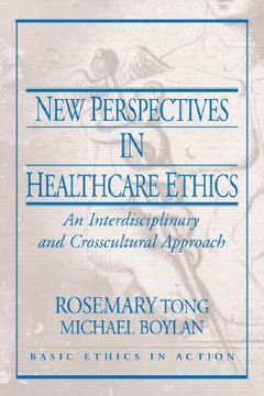 new perspectives in healthcare ethics,an interdisciplinary and crosscultural approach