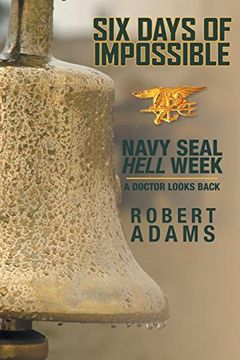 portada Six Days of Impossible: Navy Seal Hell Week - a Doctor Looks Back 