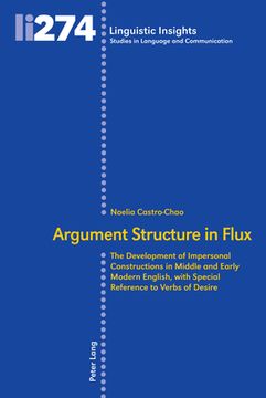 portada Argument Structure in Flux: The Development of Impersonal Constructions in Middle and Early Modern English, with Special Reference to Verbs of Des (en Inglés)
