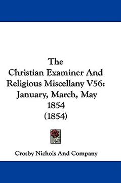 portada the christian examiner and religious miscellany v56: january, march, may 1854 (1854) (en Inglés)