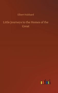 portada Little Journeys to the Homes of the Great (en Inglés)