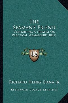 portada the seaman's friend: containing a treatise on practical seamanship (1851) (en Inglés)