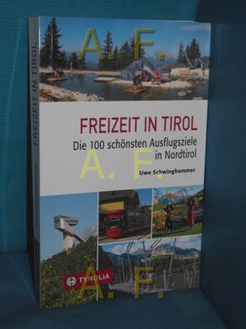 portada Freizeit in Tirol: Die 100 Schönsten Ausflugsziele in Nordtirol (en Alemán)