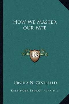 portada how we master our fate (en Inglés)