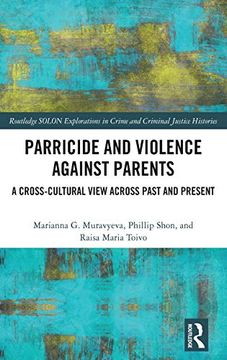 portada Parricide and Violence Against Parents: A Cross-Cultural View Across Past and Present (Routledge Solon Explorations in Crime and Criminal Justice Histories) (en Inglés)