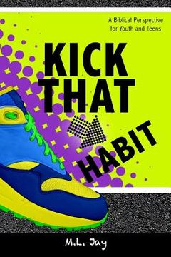 portada Kick That Habit: A Biblical Perspective for Youth and Teens (en Inglés)
