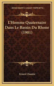 portada L'Homme Quaternaire Dans Le Bassin Du Rhone (1901) (en Francés)