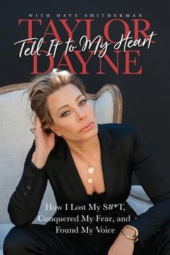 portada Tell it to my Heart: How i Lost my S#*T, Conquered my Fear, and Found my Voice (en Inglés)
