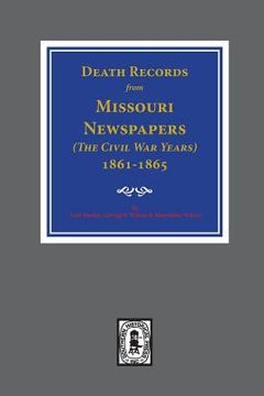 portada Death Records from Missouri Newspapers, 1861-1865. ( The Civil War Years ) (en Inglés)