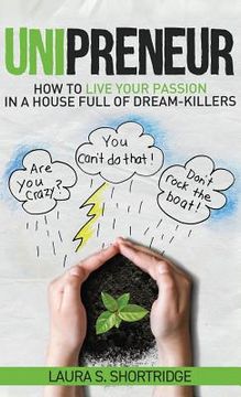 portada Unipreneur: How to Live Your Passion in a House Full of Dream-Killers (en Inglés)