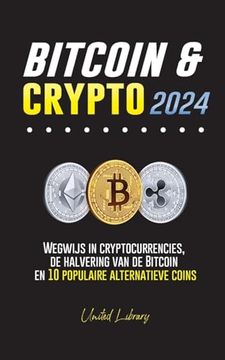 portada Bitcoin & Crypto 2024: Wegwijs in cryptocurrencies, de halvering van de Bitcoin en 10 populaire alternatieve coins (en Dutch)