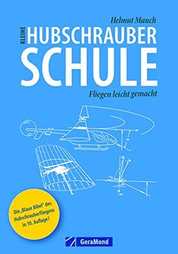 portada Der Luftfahrtklassiker »Kleine Hubschrauberschule« Endlich Wieder Lieferbar. Ein Lehrbuch der Anderen Art: Hubschrauber-Fliegen Leicht Gemacht, Ganz. Ideal zur Vorbereitung auf die ppl (H). (in German)