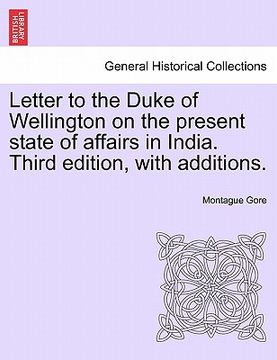 portada letter to the duke of wellington on the present state of affairs in india. third edition, with additions. (en Inglés)