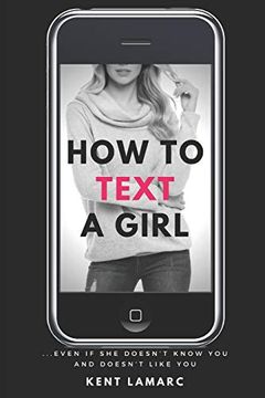 portada How to Text a Girl: …Even if she Doesn’T Know you and Doesn’T Like you (en Inglés)