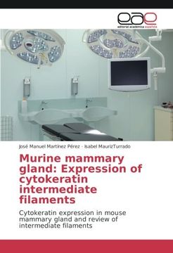 portada Murine mammary gland: Expression of cytokeratin intermediate filaments: Cytokeratin expression in mouse mammary gland and review of intermediate filaments