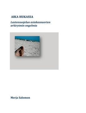 portada Aika hukassa: Lastensuojelun asiakasnuorten arkirytmin ongelmia (in Finnish)