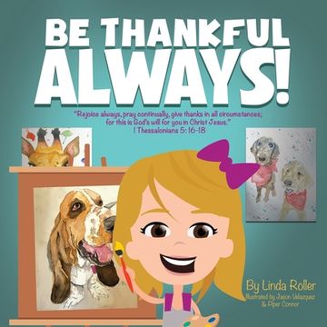 portada Be Thankful Always!: "Rejoice always, pray continually, give thanks in all circumstances; for this is God's will for you in Christ Jesus." (en Inglés)