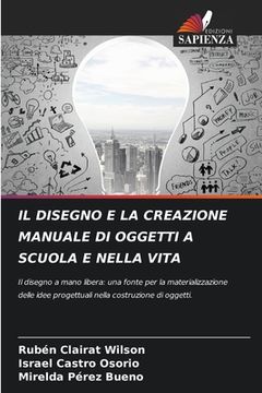 portada Il Disegno E La Creazione Manuale Di Oggetti a Scuola E Nella Vita (en Italiano)