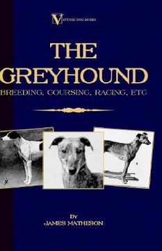 portada the greyhound: breeding, coursing, racing, etc.