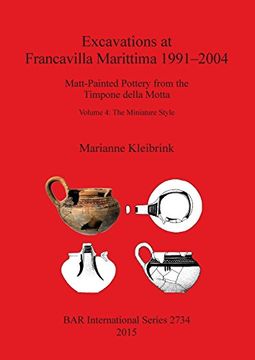 portada Excavations at Francavilla Marittima 1991-2004: Matt-Painted Pottery From the Timpone Della Motta, Volume 4: The Miniature Style (Bar International Series) 