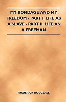 portada my bondage and my freedom - part i. life as a slave - part ii. life as a freeman (en Inglés)