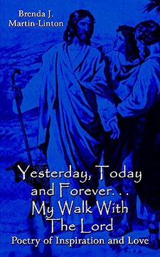 portada yesterday, today and forever. . . my walk with the lord: poetry of inspiration and love (in English)