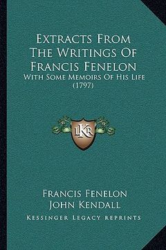 portada extracts from the writings of francis fenelon: with some memoirs of his life (1797) (in English)
