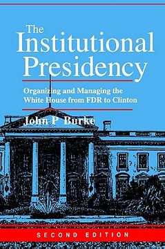portada the institutional presidency: organizing and managing the white house from fdr to clinton (en Inglés)