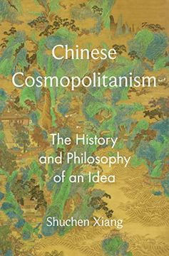 portada Chinese Cosmopolitanism: The History and Philosophy of an Idea (The Princeton-China Series, 12) (in English)