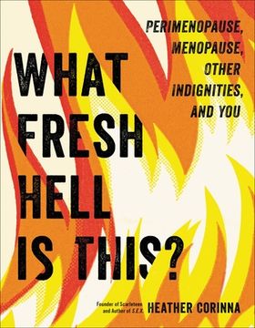 portada What Fresh Hell is This? Perimenopause, Menopause, Other Indignities, and you (in English)