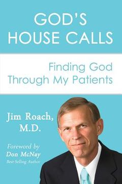 portada God's House Calls: Finding God Through My Patients (en Inglés)