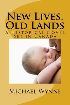 portada New Lives, Old Lands: A Historical Novel Set in Canada (en Inglés)
