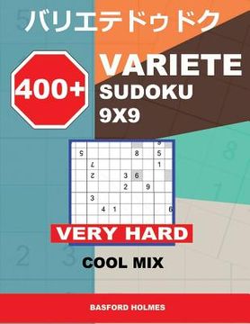 portada 400 + Variete Sudoku 9x9 Very Hard Cool Mix: Holmes Presents to Your Attention a Collection of Carefully Tested Sudoku. (Plus 250 Sudoku and 250 Puzzl (en Inglés)